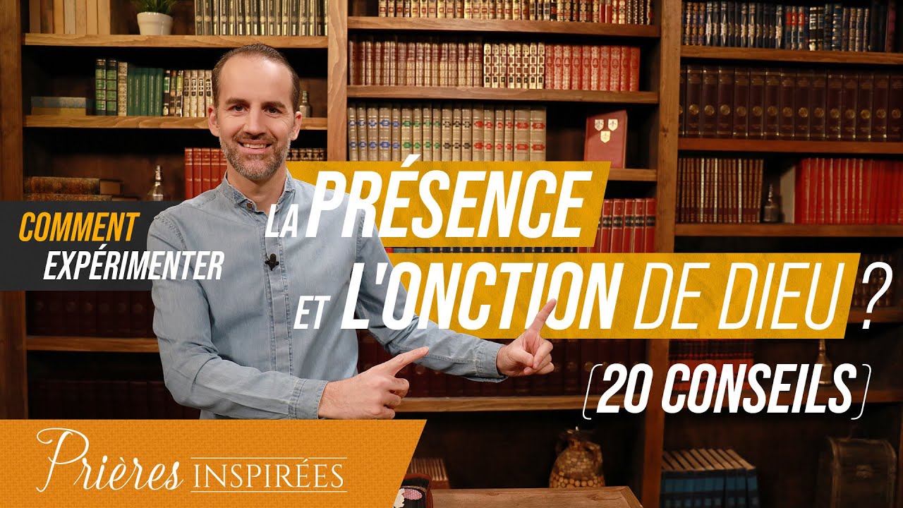 Comment expérimenter la présence et l'onction de Dieu ? (20 conseils) - Prières inspirées ...