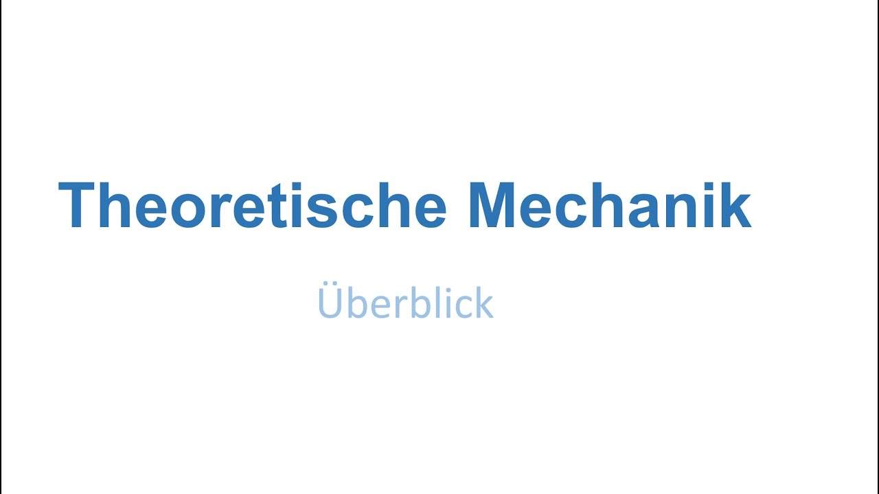 Theoretische Mechanik: &Uuml;berblick