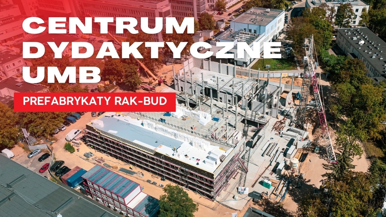 Jak powstaje nowoczesny budynek uczelni? Centrum Dydaktyczne UMB | Prefabrykaty Rak-Bud