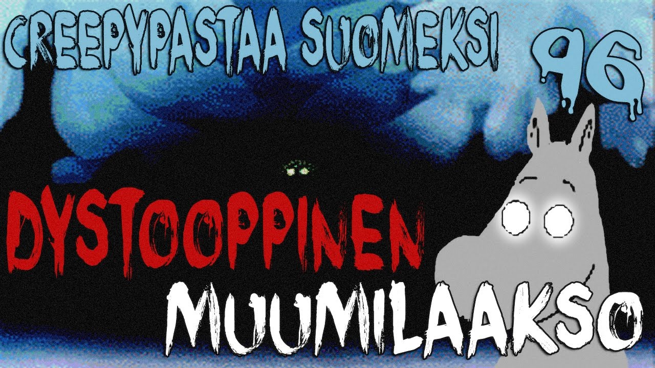 Creepypastaa Suomeksi #96 Uni Dystooppisesta Muumilaaksosta