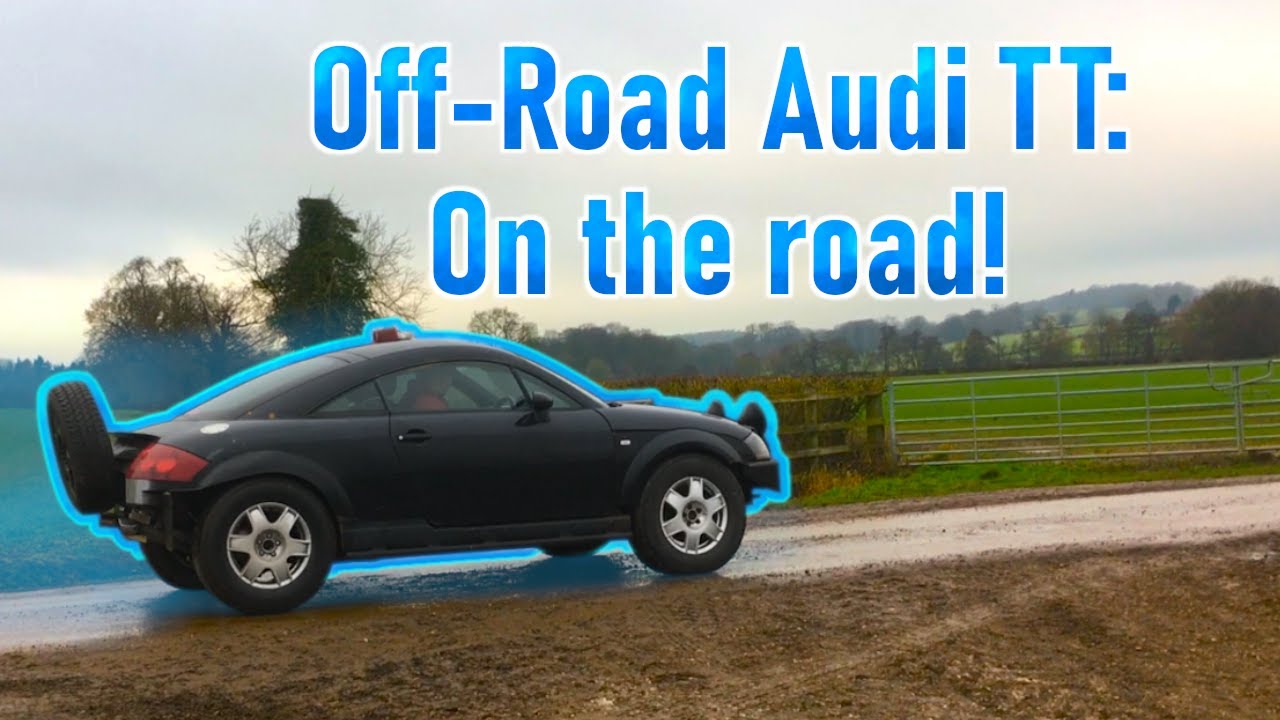 Off-road Audi TT: Road legal and driven!