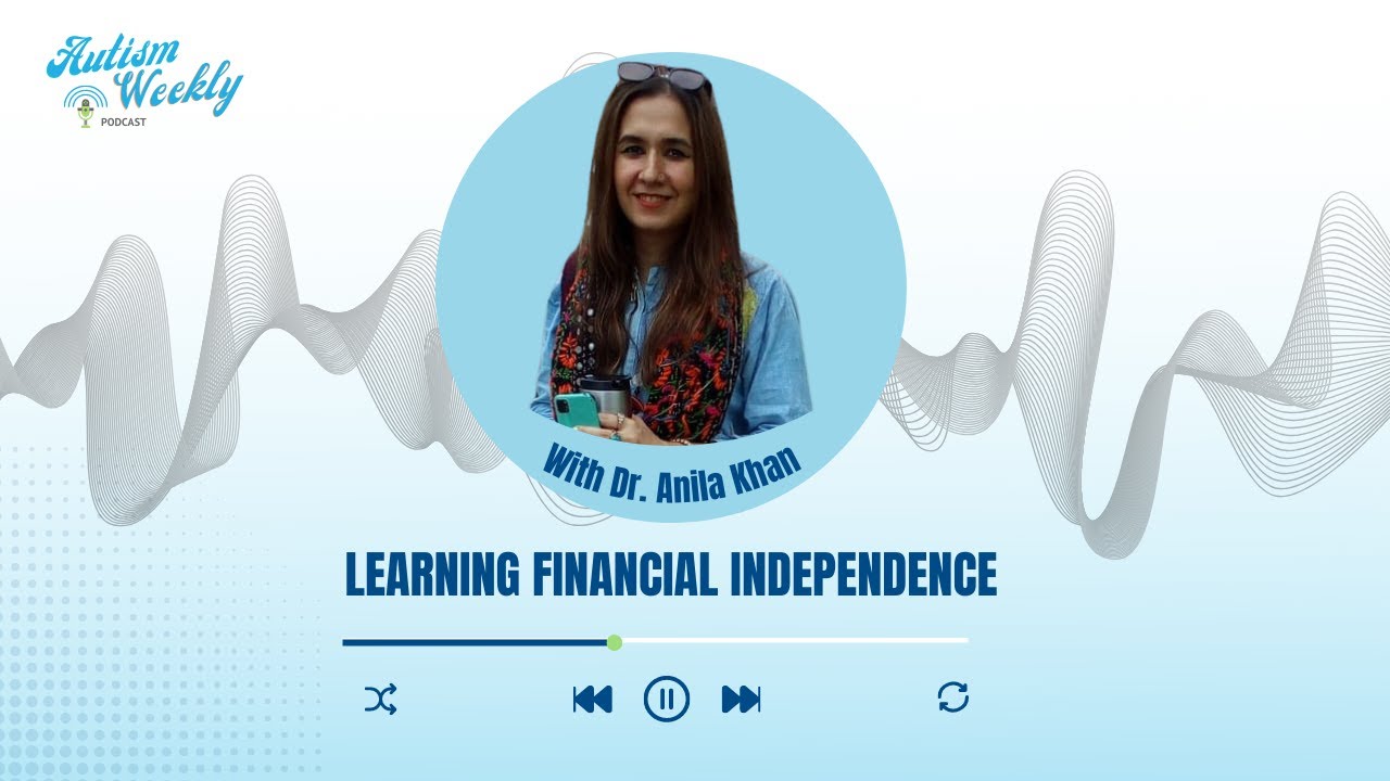 Learning Financial Independence and Global Autism Community Discussion | With Dr. Anila Khan #95