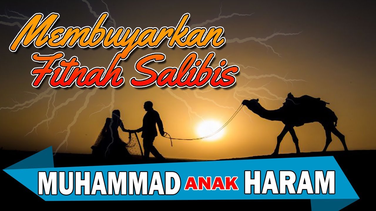 MEMBUYARKAN FITNAH SALIBIS : Muhammad Anak Haram