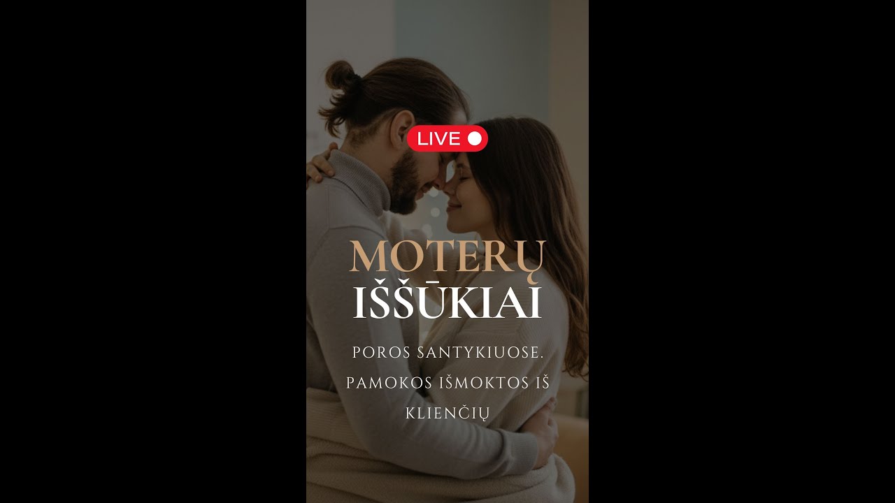 LIVE - Moterų iššūkiai poros santykiuose. Klienčių pamokos išmoktos psichologo kabinete