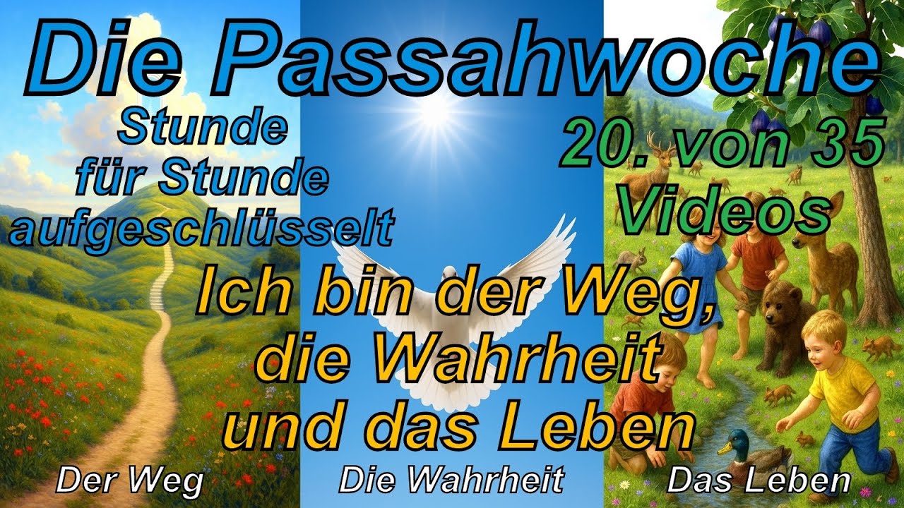 🐟 Die Passahwoche Stunde für Stunde aufgeschlüsselt. 20 von 35. Der Weg, die Wahrheit und das Leben.