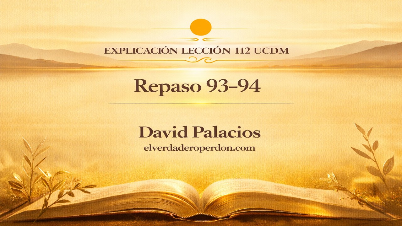 LECCIÓN 112 — Repaso lecciones 93-94 Un Curso de milagros (9 min)