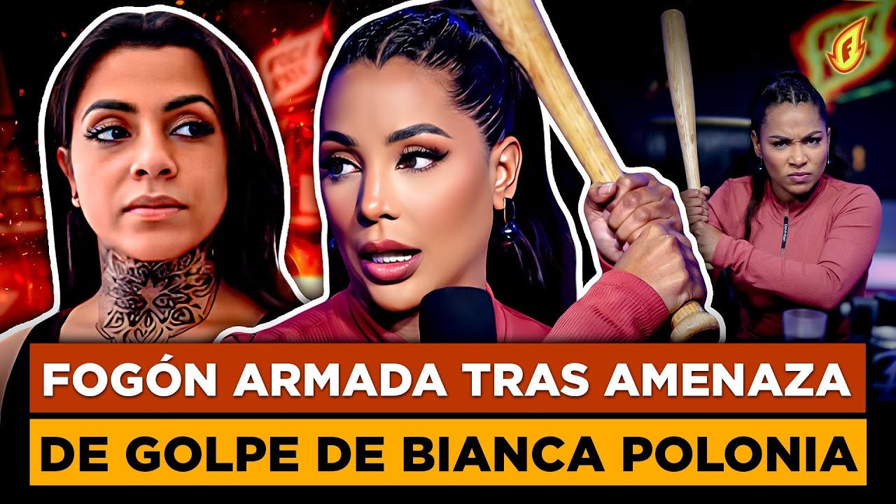 FOGÓN DISPUESTA A ENTRARSE A BATAZOS CON BIANCA POLONIA “LA LLAMA MACHORRA”