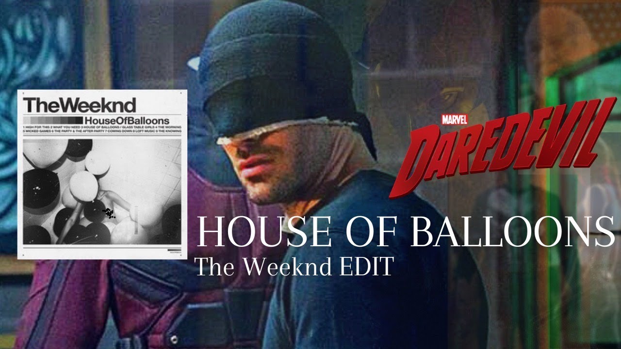 Daredevil - HOUSE OF BALLOONS | The Weeknd