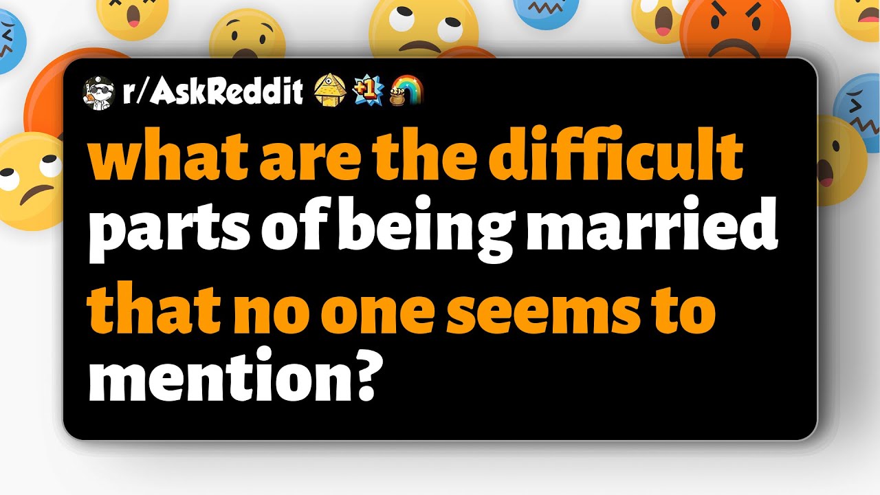 r/AskReddit | what are the difficult parts of being married that no one seems to mention?