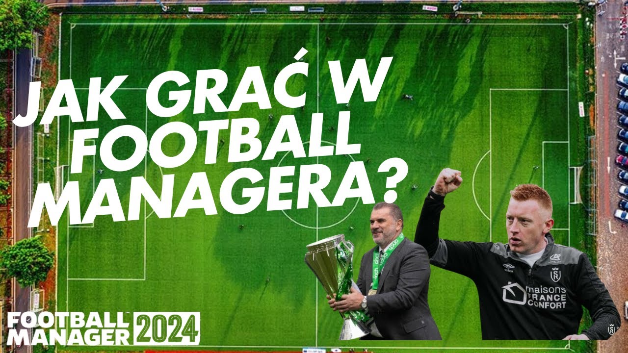 Jak grać w Football Managera? - Przewodnik dla początkujących i nie tylko - Football Manager 2024