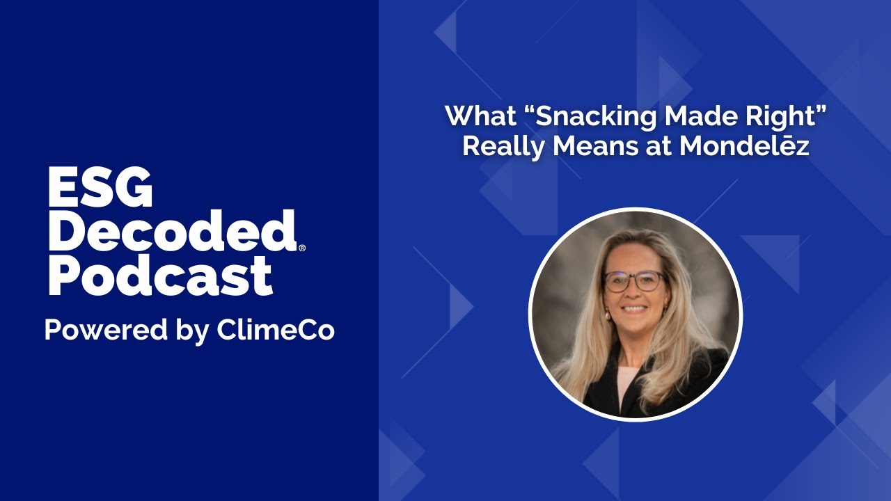 What “Snacking Made Right” Really Means at Mondelēz | ESG Decoded Podcast #176