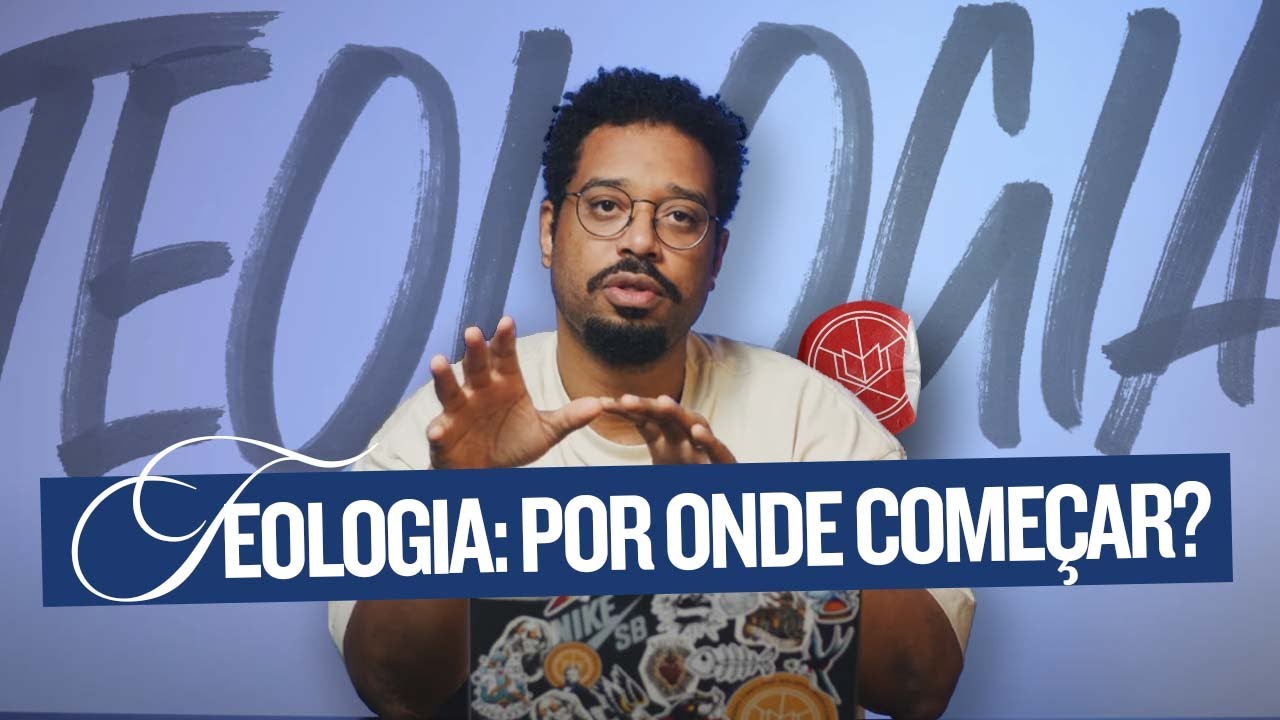 TEOLOGIA 101: COMO COMEÇAR A ESTUDAR TEOLOGIA