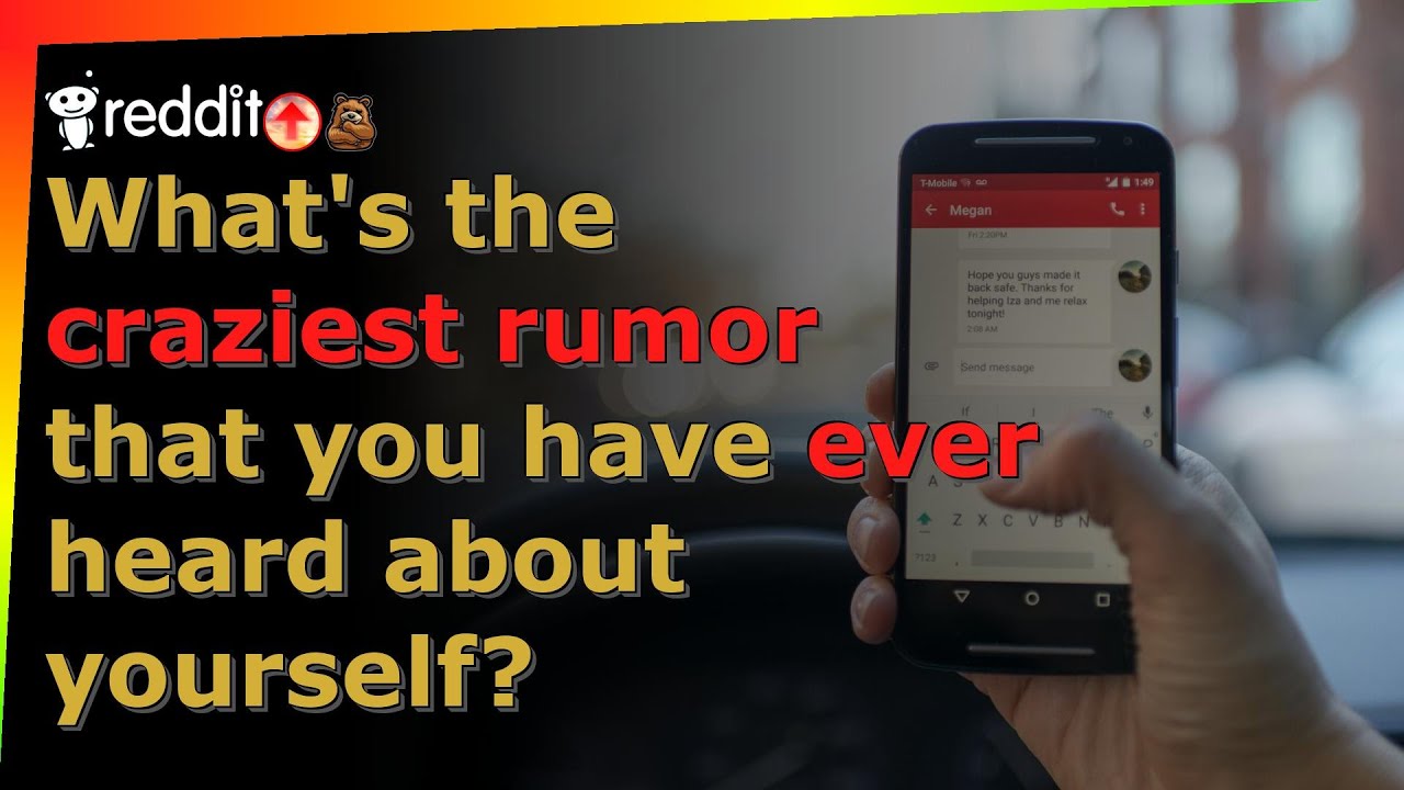 What's the craziest rumor that you have ever heard about yourself? - r/AskReddit