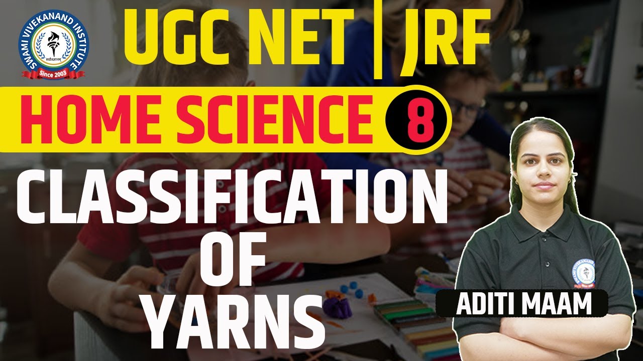 CLASSIFICATION OF YARNS | HOME SCIENCE | LEC 8 | UGC NET | BY ADITI MAAM