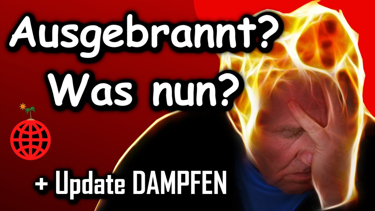 Mit &Uuml;berforderung umgehen + Update Dampfen