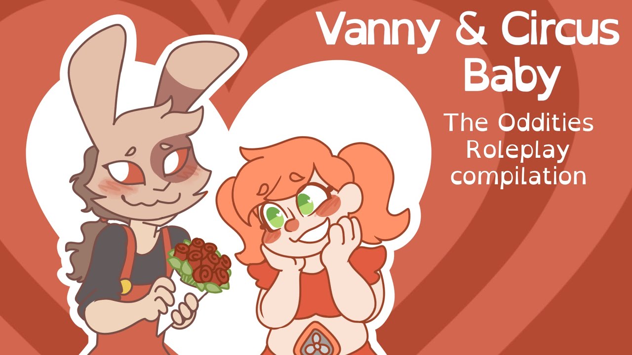 Vanny & Circus Baby - The Oddities Roleplay Compilation