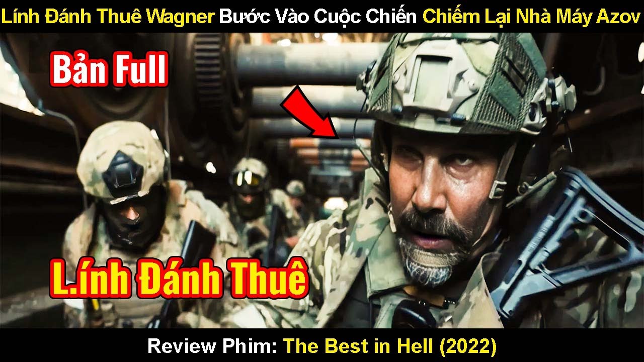 Lính Đánh Thuê Wagner Bước Vào Cuộc Chiến Giữa Nga Và Ukraine| Review Phim: The Best in Hell