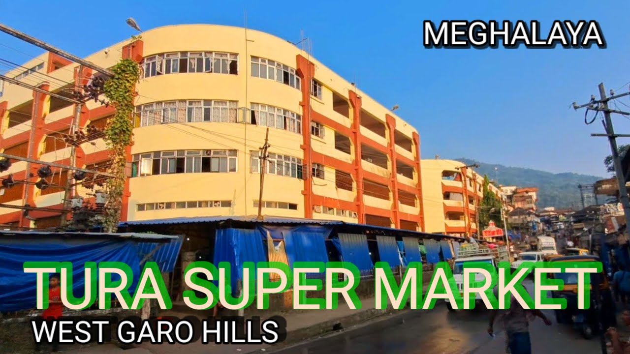 Tura Super Market | WEST GARO HILLS MEGHALAYA |