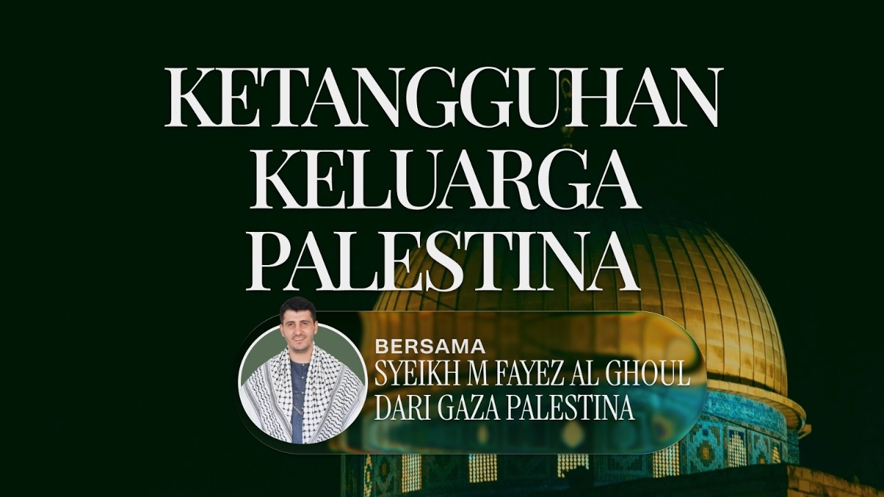 HQ : Ketangguhan Keluarga Palestina bersama Syeikh M Fayez Al Ghoul dari Gaza Palestina