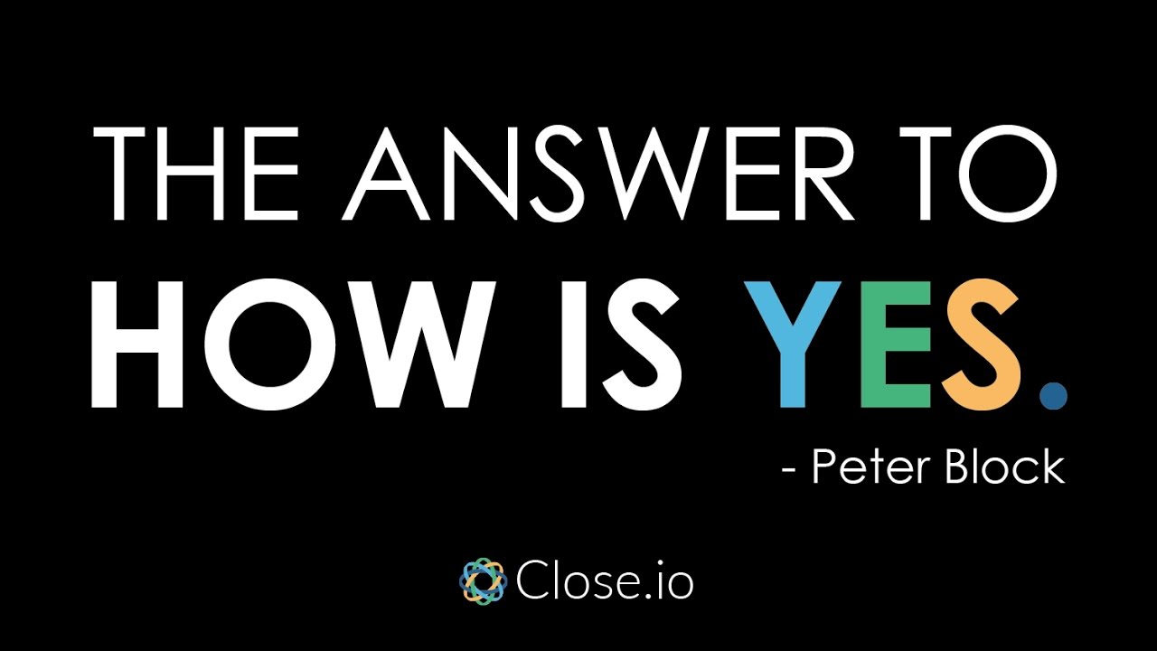 Sales motivation quote: The answer to How is Yes. - Peter Block