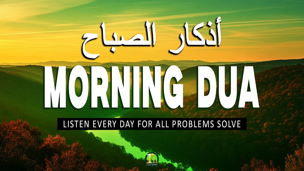 MORNING AZKAR & DUA - أذكار الصباح - Listen For Peace, Protection And Blessings In Sustenance