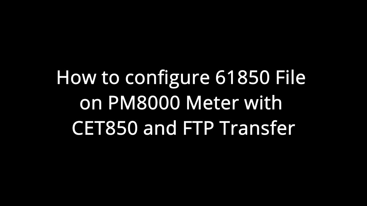How to configure 61850 File on PM8000 Meter with CET850 and FTP Transfer