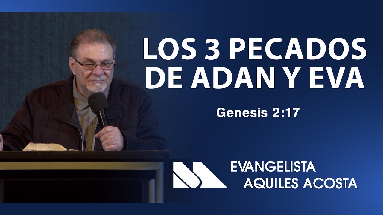 Genesis 2:17 | Los 3 Pecados de Adan y Eva |Evangelista: Aquiles Acosta | Maranatha