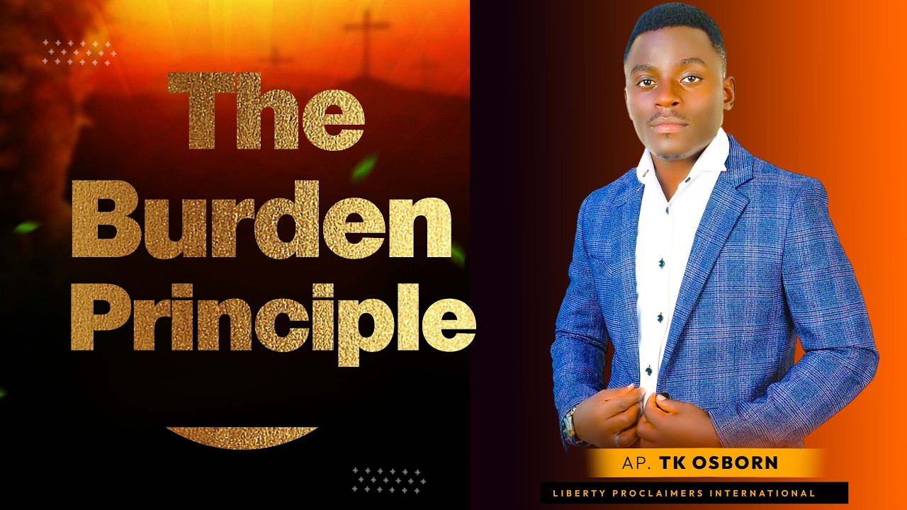 THE BURDEN PRINCIPLE || AP.TK.OSBORN || 25/02/26 || LIBERTY PROCLAIMERS INT'L MINISTRY