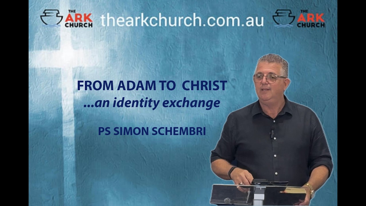 FROM ADAM TO CHRIST | PS SIMON SCHEMBRI | 8|3|26 THE ARK CHURCH COOMERA, QLD