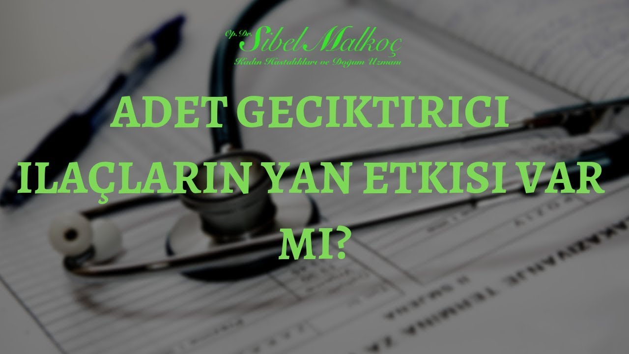 Adet geciktirici ilaçların yan etkisi var mı? - Op. Dr. Sibel Malkoç