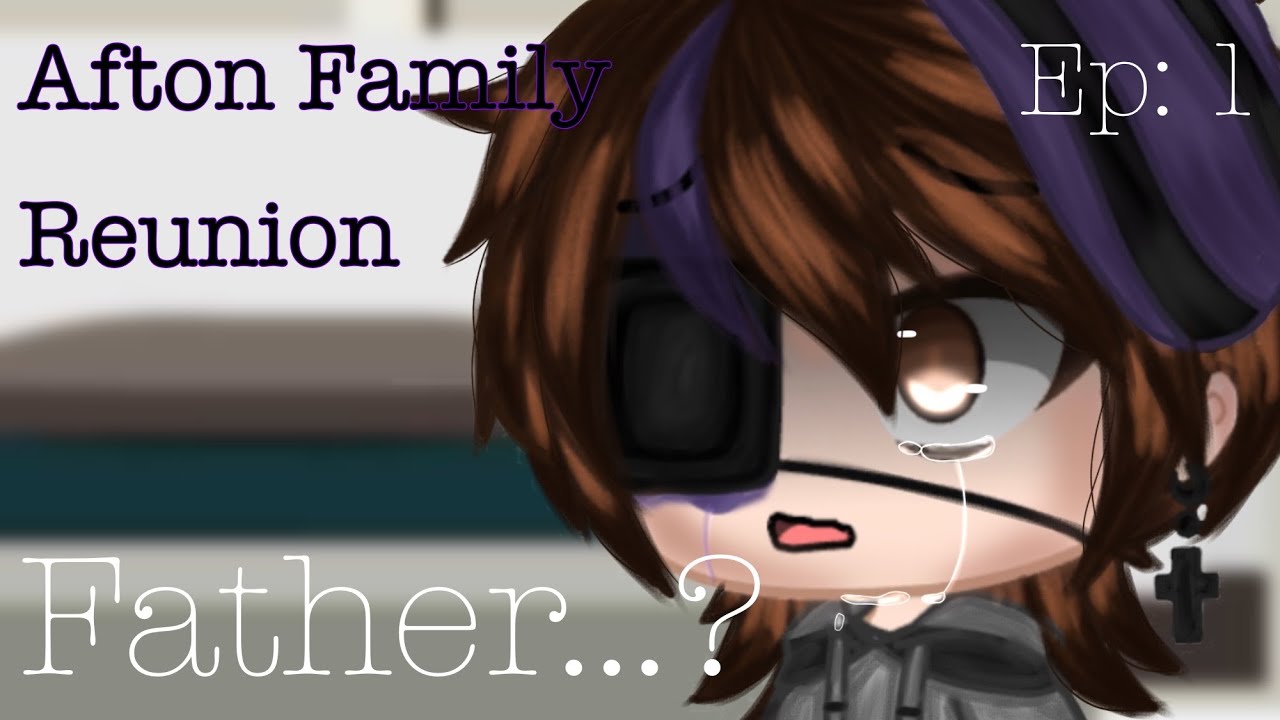 Afton Family Reunion ||“Father..?”||•Ep 1•