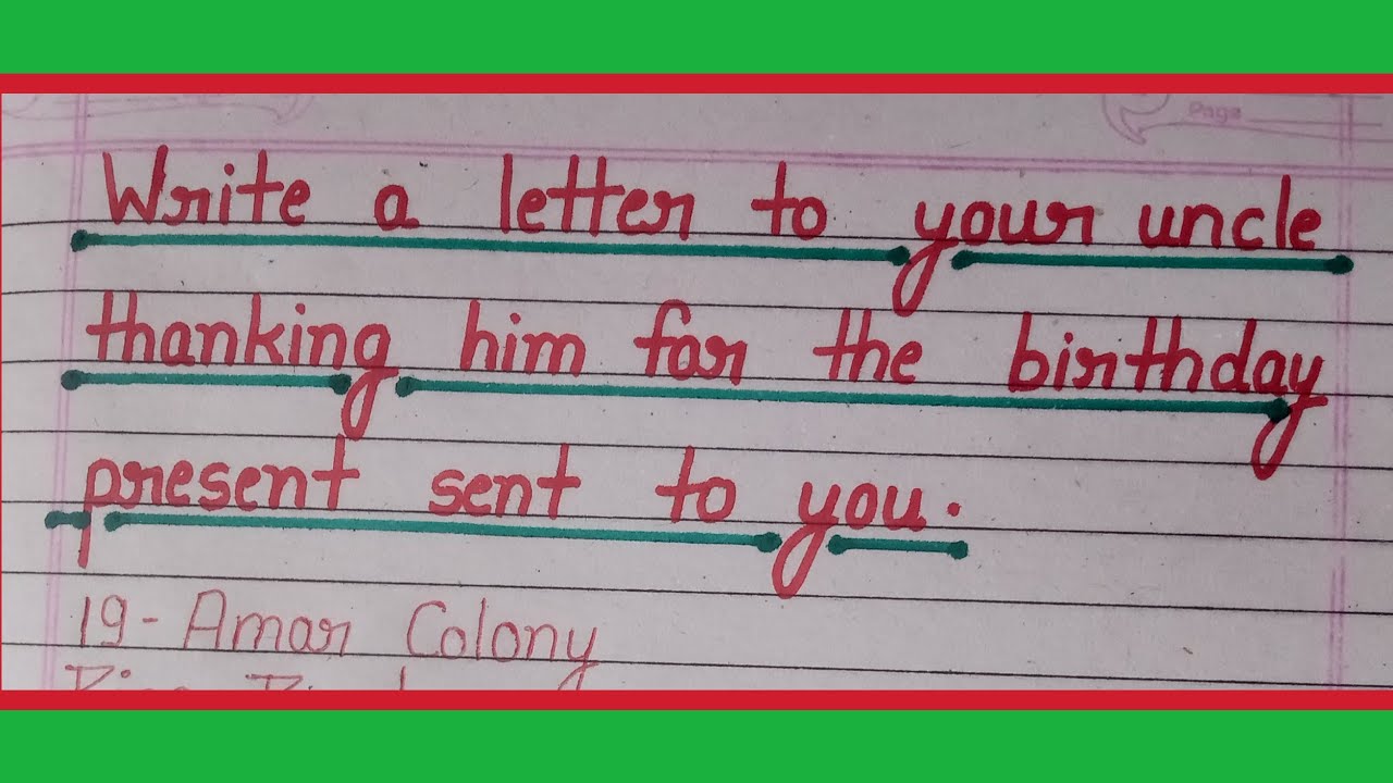 Write a letter to your uncle thanking him for the birthday present sent to you.| How can Write a let