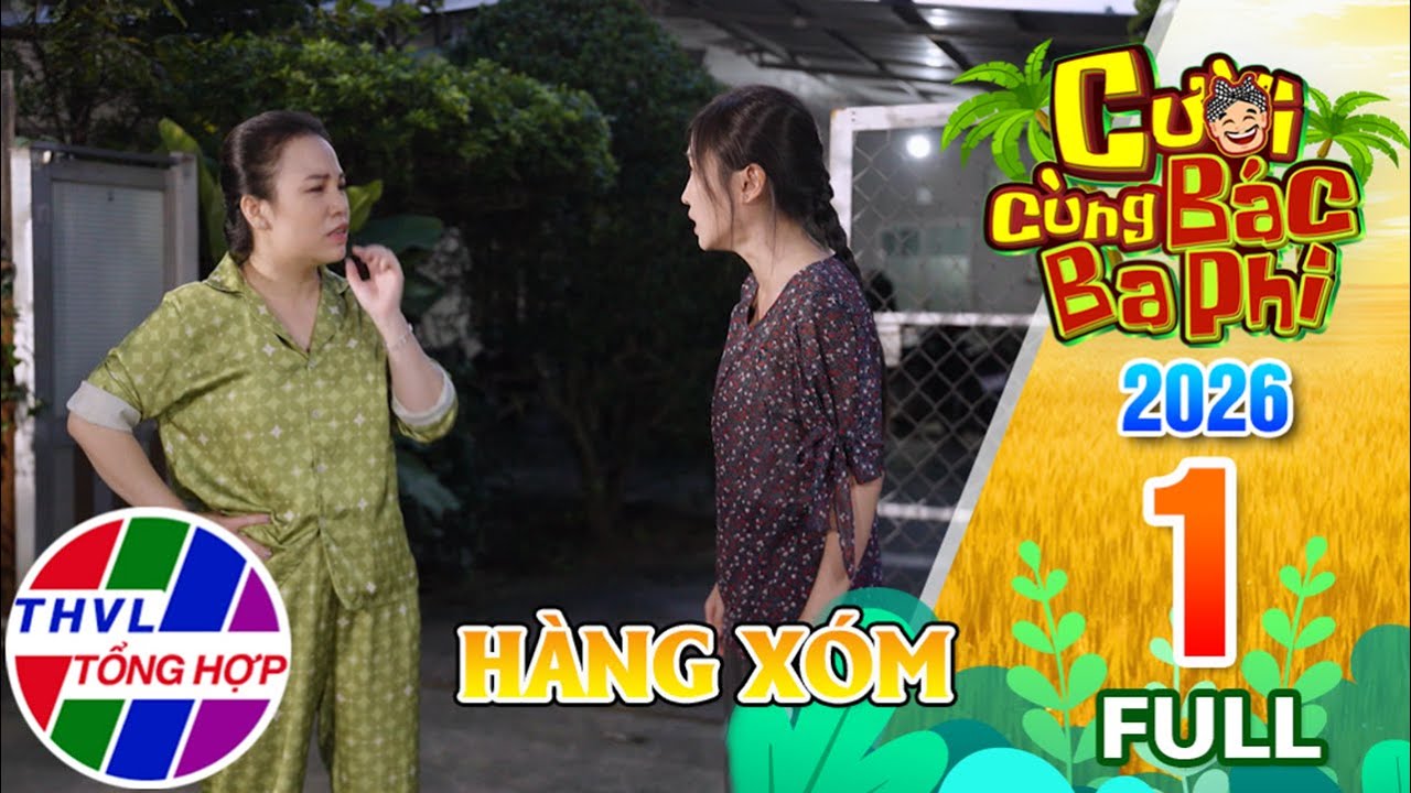 Cười Cùng Bác Ba Phi 2026 - Tập 1 FULL: Hàng xóm