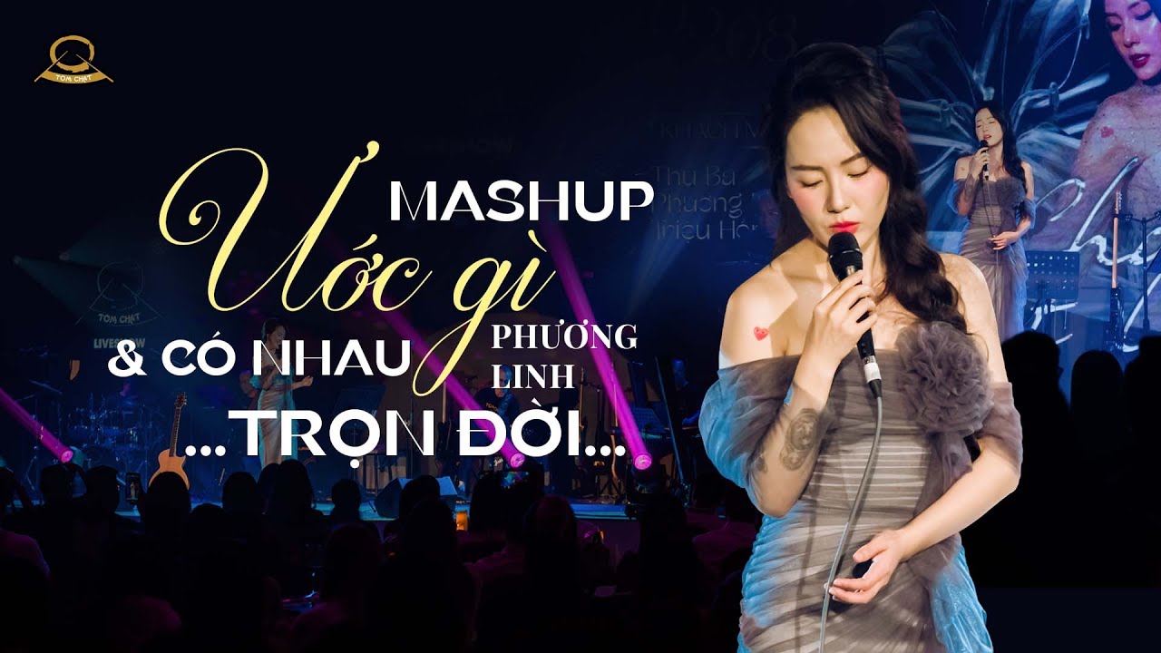 MASHUP Ước gì - Có nhau trọn đời | Phương Linh | Cho em một lần yêu | Tom Chat Music Show