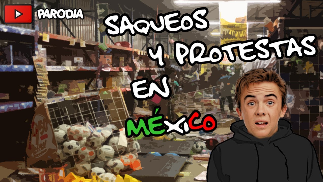 Saqueos y protestas en México - Malcolm el Norteño - Luisjefe1Vlogs