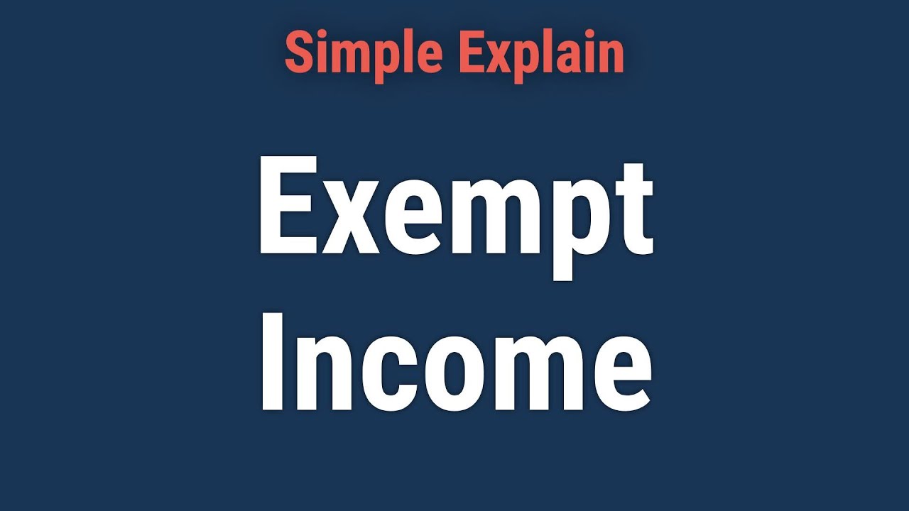 Exempt Income: Definition, Examples, and Tax Rules