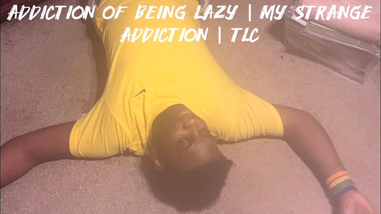 Addiction Of Being Lazy | My Strange Addiction | TLC