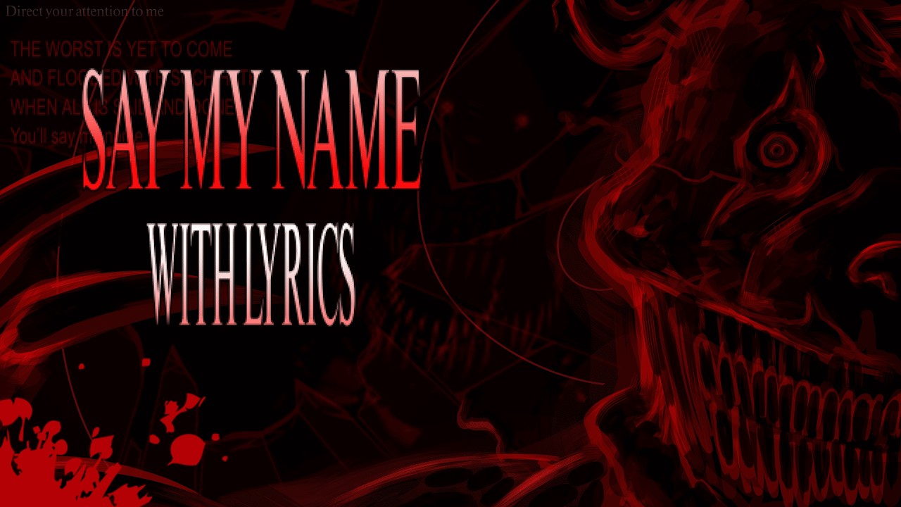 SAY MY NAME WITH LYRICS | AN 
