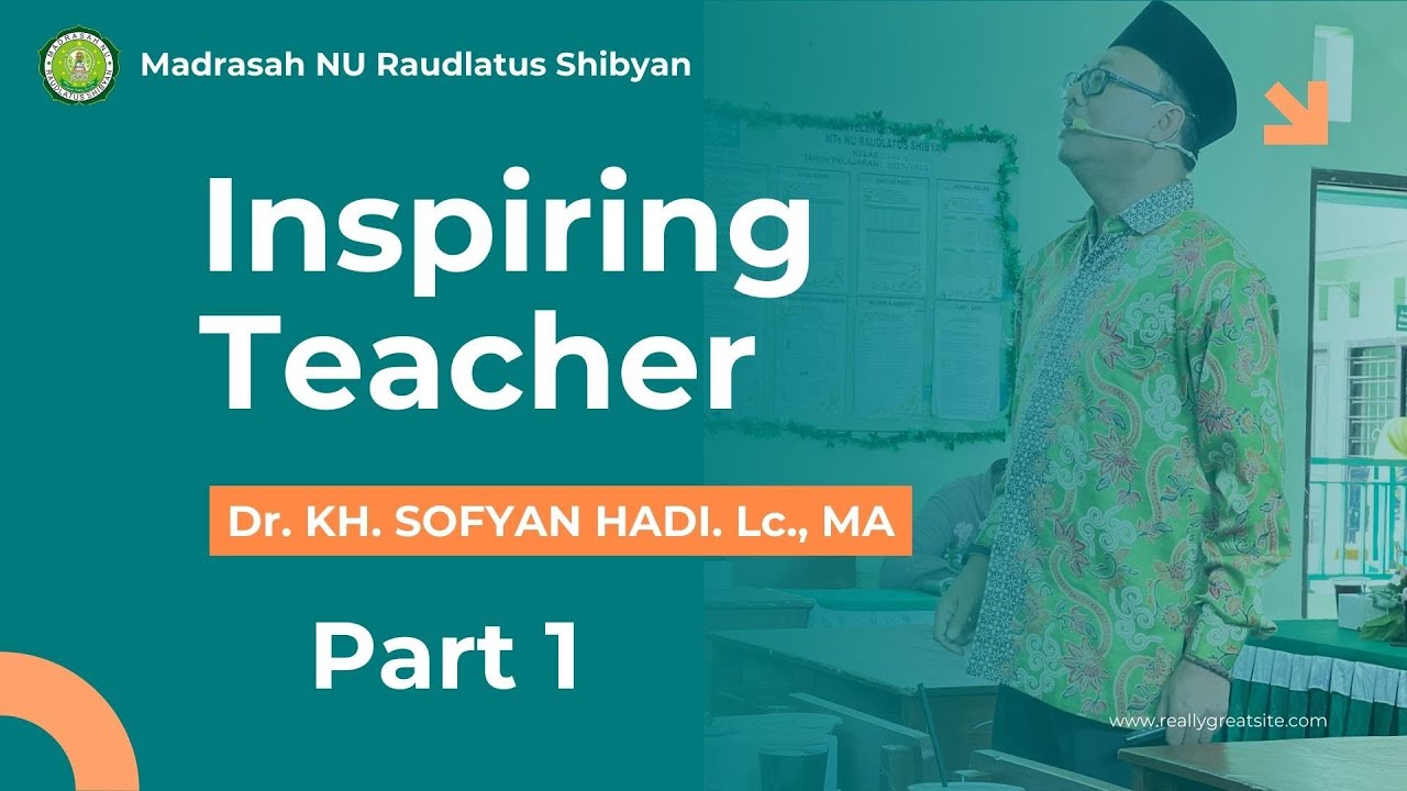 Part 1, Kereen motivator Dr.KH. Sofyan Hadi Lc., MA, INSPIRING TEACHER-di Madrasah Raudlatus Shibyan