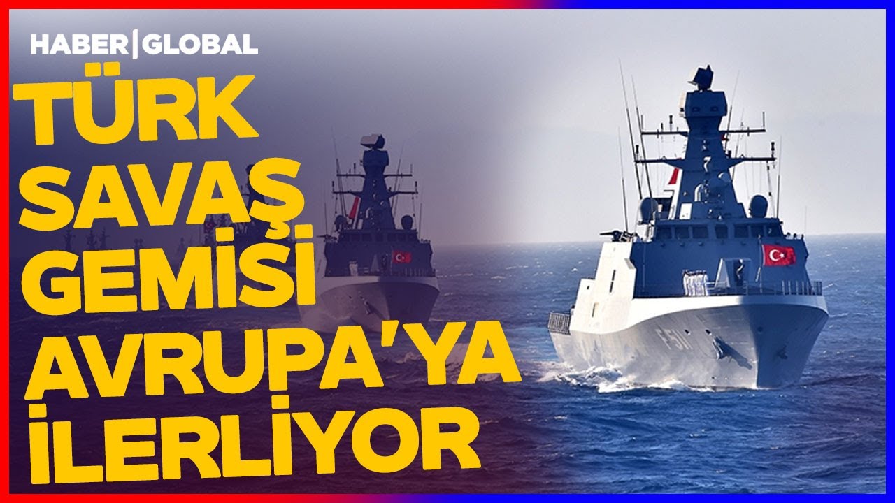 T&uuml;rk Savaş Gemisi Avrupa'ya İlerliyor! T&uuml;rkiye Onlarca Gemi ve Sistemi Suya İndirdi! SAVAŞ GELİYOR