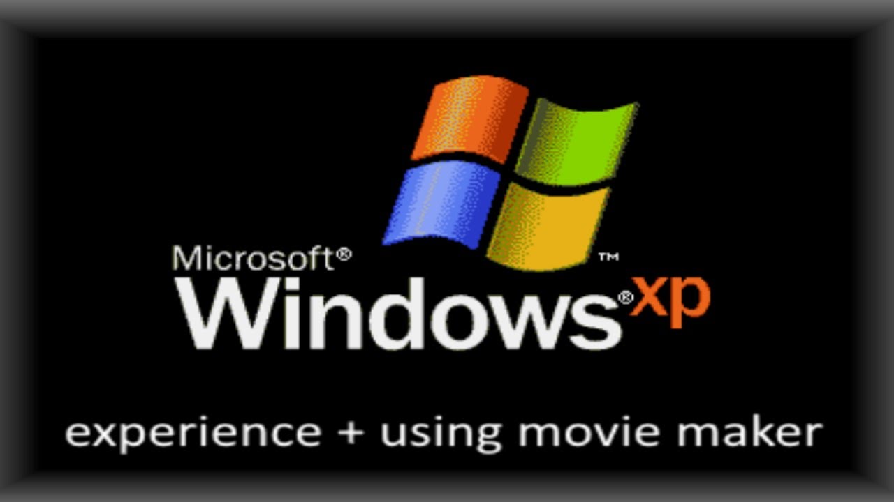 The Windows XP eXPerience & using movie maker like it's 2002.