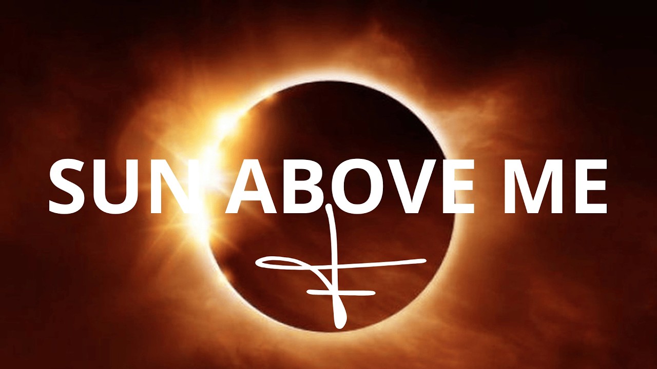 SUN ABOVE ME