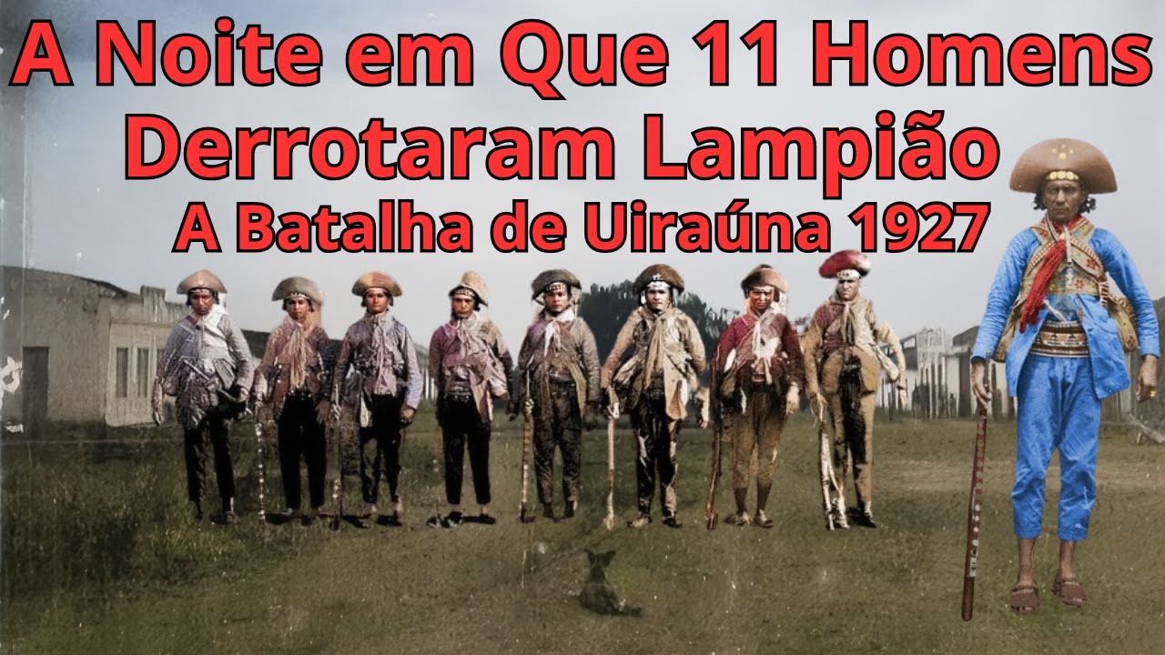 A Noite em Que 11 Homens Derrotaram Lampião – A Batalha de Uiraúna 1927