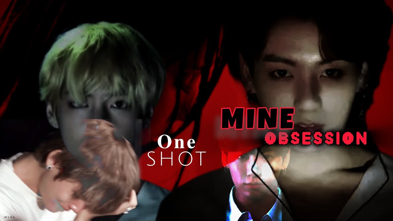 Mine obsession  // oneshot  // 1/2 .