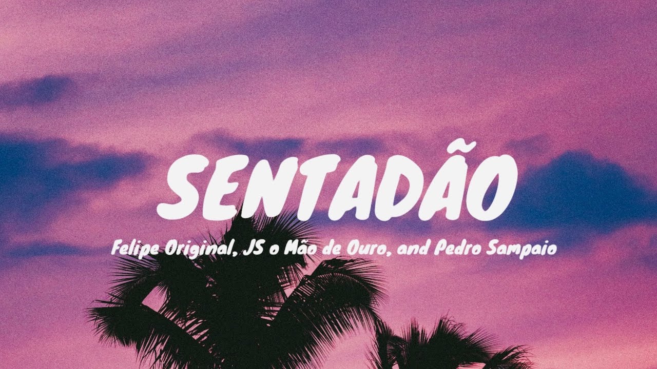 SENTADÃO  Felipe Original & Pedro Sampaio (letra/lyrics)  Portuguese with English translation