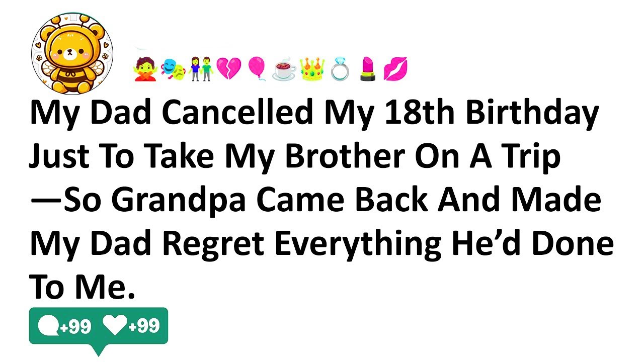 My Dad Cancelled My 18th Birthday Just To Take My Brother On A Trip—So Grandpa Came Back And Made