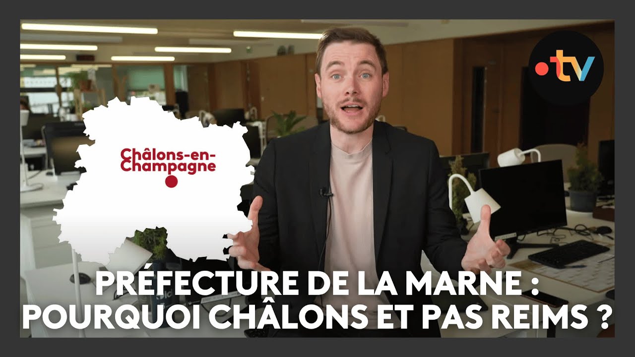 Pourquoi la pr&eacute;fecture de la Marne se trouve &agrave; Ch&acirc;lons-en-Champagne et pas &agrave; Reims ?