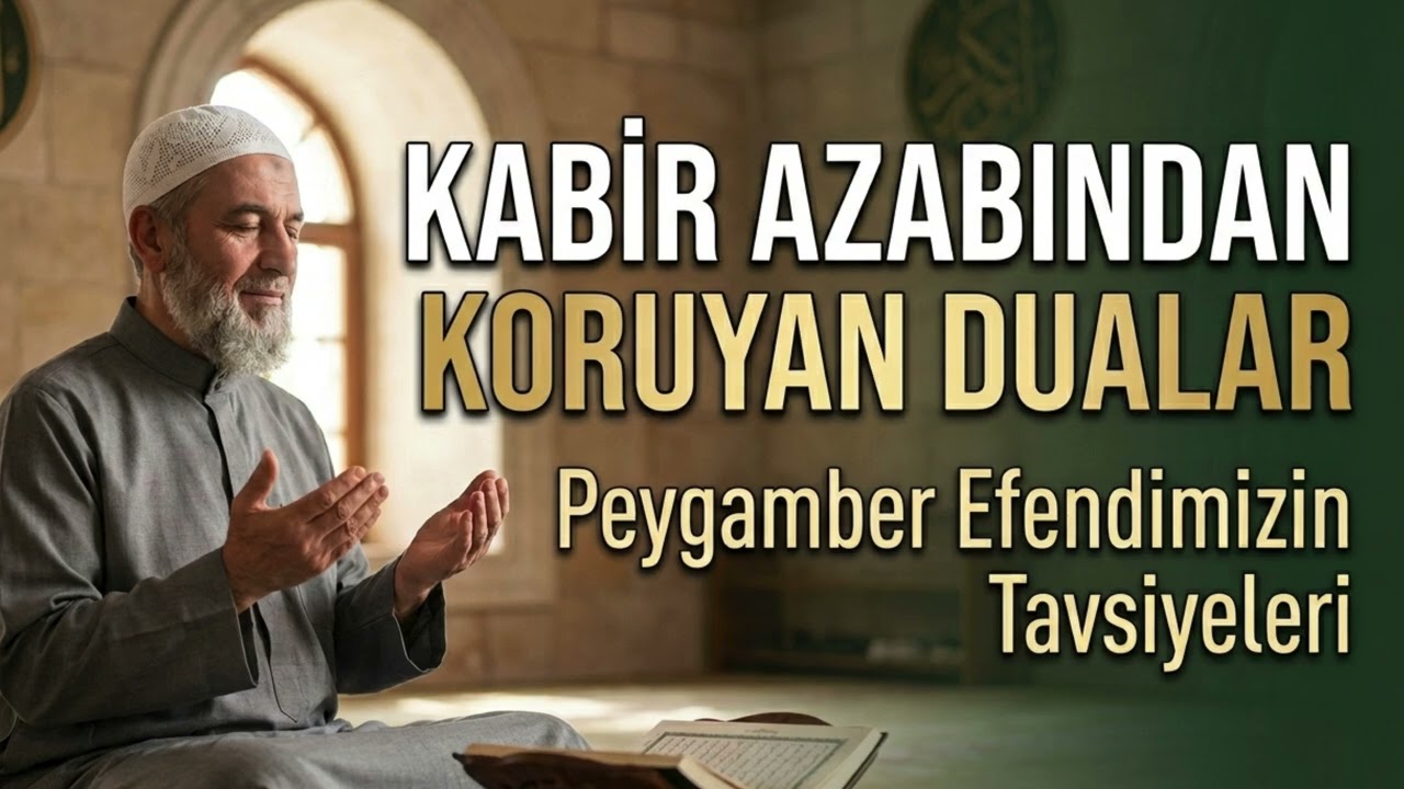 Kabir Azabından Koruyan Dualar: Peygamber Efendimizin Tavsiyeleri