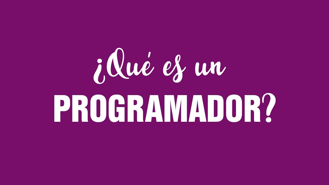&iquest;Qu&eacute; es un programador?
