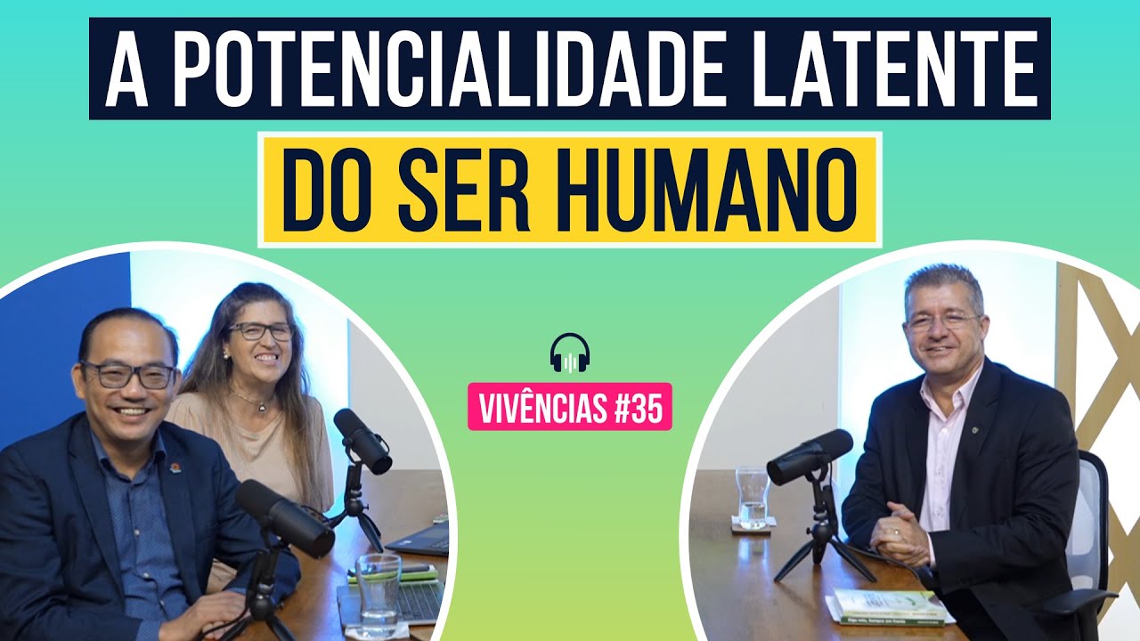 A potencialidade latente do ser humano - SNICAST: Vivências #35